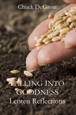 Falling Into Goodness: Daily Readings for Lent - Degroat, Chuck
