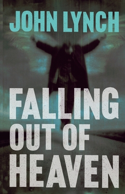Falling out of Heaven - Lynch, John