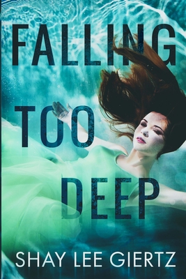 Falling Too Deep - Giertz, Shay Lee