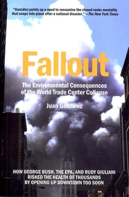 Fallout: The Environmental Consequences of the World Trade Center Collapse - Gonzalez, Juan