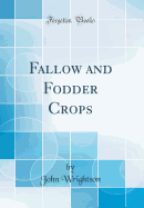 Fallow and Fodder Crops (Classic Reprint)