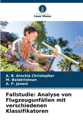 Fallstudie: Analyse von Flugzeugunf?llen mit verschiedenen Klassifikatoren - Christopher, A B Arockia, and Balakrishnan, M, and Janani, A P