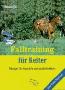 Falltraining F?r Reiter: ?bungen F?r ?ngstliche Und Sportliche Reiter Von Renate Ettl