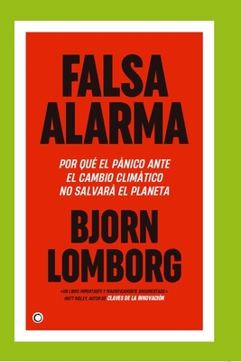 Falsa Alarma: Por Qu? El Pnico Ante El Cambio Climatico No Salvar El Planeta - Lomborg, Bjorn