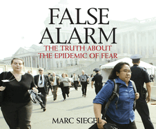 False Alarm: The Truth about the Epidemic of Fear