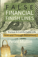 False Financial Finish Lines: Pursue a Comfortable Life Now and Through Retirement