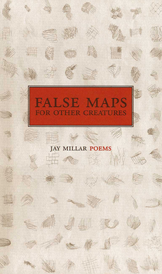 False Maps for Other Creatures - Millar, Jay