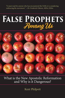 False Prophets Among Us: What Is the New Apostolic Reformation and Why Is It Dangerous? - Kent, Philpott a, and Katie, Philpott L C (Designer)