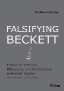 Falsifying Beckett: Essays on Archives, Philosophy, and Methodology in Beckett Studies