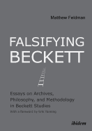 Falsifying Beckett: Essays on Archives, Philosophy & Methodology in Beckett Studies
