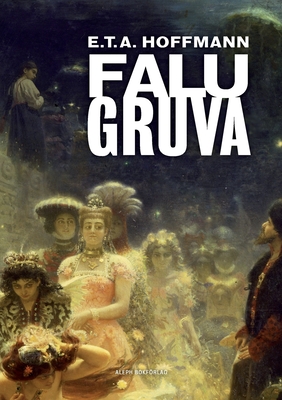 Falu gruva - Hoffmann, Ernst Theodor Amadeus, and Berghorn, Rickard (Introduction by), and Steiner-Prag, Hugo (Illustrator)