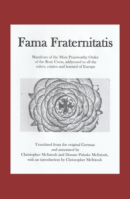 Fama Fraternitatis (engl): Manifesto of the Most Praiseworthy Order of the Rosy Cross, addressed to all the rulers, estates and learned of Europe - McIntosh, Christopher, and McIntosh, Donate Pahnke (Translated by)