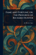 Fame and Fortune; or, The Progress of Richard Hunter