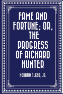 Fame and Fortune; Or, the Progress of Richard Hunter