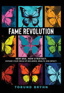 Fame Revolution: New Era. New Strategy to Expand Your Circle of Influence, Wealth, And Impact.