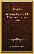 Familiar Flowers of Field and Garden (1896)