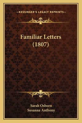 Familiar Letters (1807) - Osborn, Sarah, and Anthony, Susanna