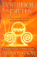 Familiar Spirits: A Practical Guide for Witches & Magicians