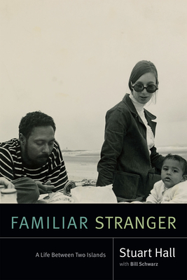 Familiar Stranger: A Life Between Two Islands - Hall, Stuart