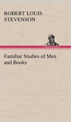 Familiar Studies of Men and Books - Stevenson, Robert Louis