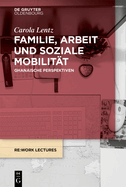 Familie, Arbeit Und Soziale Mobilit?t: Ghanaische Perspektiven