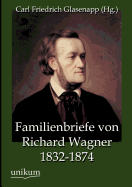 Familienbriefe Von Richard Wagner 1832-1874