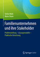 Familienunternehmen Und Ihre Stakeholder: Problemstellung - Lsungsmodelle - Praktische Umsetzung