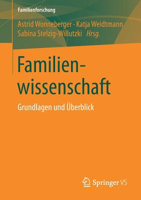 Familienwissenschaft: Grundlagen Und Uberblick - Wonneberger, Astrid (Editor), and Weidtmann, Katja (Editor), and Stelzig-Willutzki, Sabina (Editor)