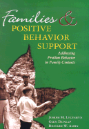 Families and Positive Behavior Support: Addressing Problem Behaviors in Family Contexts - Lucyshyn, Joseph M, PH.D. (Foreword by), and Dunlap, Glen (Foreword by), and Albin, Richard W, PH.D. (Foreword by)