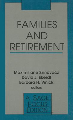 Families and Retirement - Szinovacz, Maximiliane E (Editor), and Ekerdt, David J (Editor), and Vinick, Barbara H (Editor)