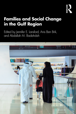 Families and Social Change in the Gulf Region - Lansford, Jennifer E (Editor), and Ben Brik, Anis (Editor), and Badahdah, Abdallah M (Editor)