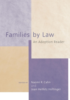 Families by Law: An Adoption Reader - Cahn, Naomi R (Editor), and Hollinger, Joan Heifetz (Editor)