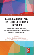 Families, COVID, and Unequal Schooling in the US: Resilient Learning Ecologies, Intersectional Portraits, and Layered Theoretical Perspectives