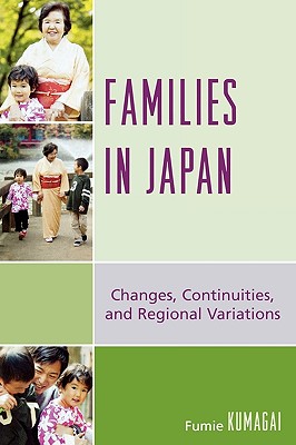 Families in Japan: Changes, Continuities, and Regional Variations - Kumagai, Fumie