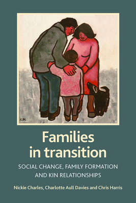 Families in Transition: Social Change, Family Formation and Kin Relationships - Charles, Nickie, and Davies, Charlotte, and With
