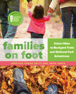 Families on Foot: Urban Hikes to Backyard Treks and National Park Adventures