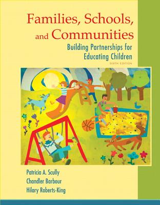 Families, Schools, and Communities: Building Partnerships for Educating Children - Scully, Patricia, and Barbour, Chandler H., and Roberts-King, Hilary