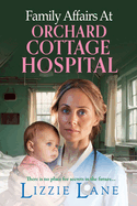 Family Affairs at Orchard Cottage Hospital: A next instalment in an emotional historical saga series from Lizzie Lane