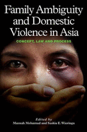 Family Ambiguity and Domestic Violence in Asia: Concept, Law and Process