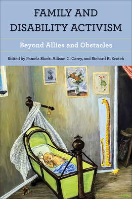 Family and Disability Activism: Beyond Allies and Obstacles - Block, Pamela (Editor), and Carey, Allison C (Editor), and Scotch, Richard K (Editor)