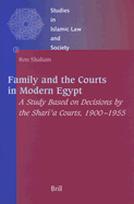 Family and the Courts in Modern Egypt: A Study Based on Decisions by the Shar 'a Courts, 1900-1955