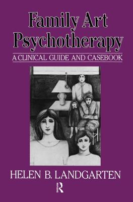 Family Art Psychotherapy: A Clinical Guide And Casebook - Landgarten, Helen B