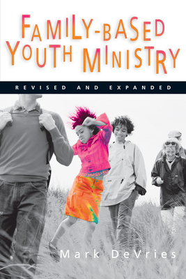 Family-Based Youth Ministry - DeVries, Mark