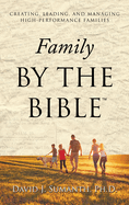 Family By the Bible(TM): Creating, Leading, and Managing High-performance Families