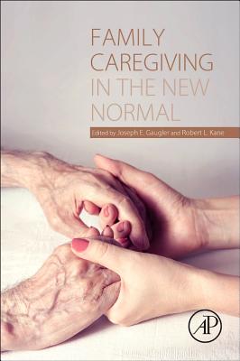 Family Caregiving in the New Normal - Gaugler, Joseph E. (Editor), and Kane, Robert L. (Editor)