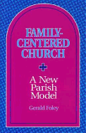 Family-Centered Church: A New Parish Model