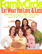 Family Circle Eat What You Love & Lose: Quick and Easy Diet Recipes from Our Test Kitchen - Katalinich, Peggy, and McQuillan, Susan, M.S., R.D.