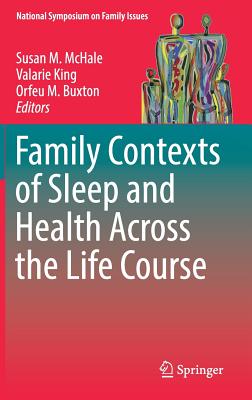 Family Contexts of Sleep and Health Across the Life Course - McHale, Susan M (Editor), and King, Valarie (Editor), and Buxton, Orfeu M (Editor)