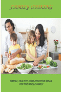 Family Cooking: Simple, healthy, cost-effective ideas for the whole family