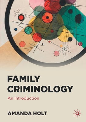 Family Criminology: An Introduction - Holt, Amanda